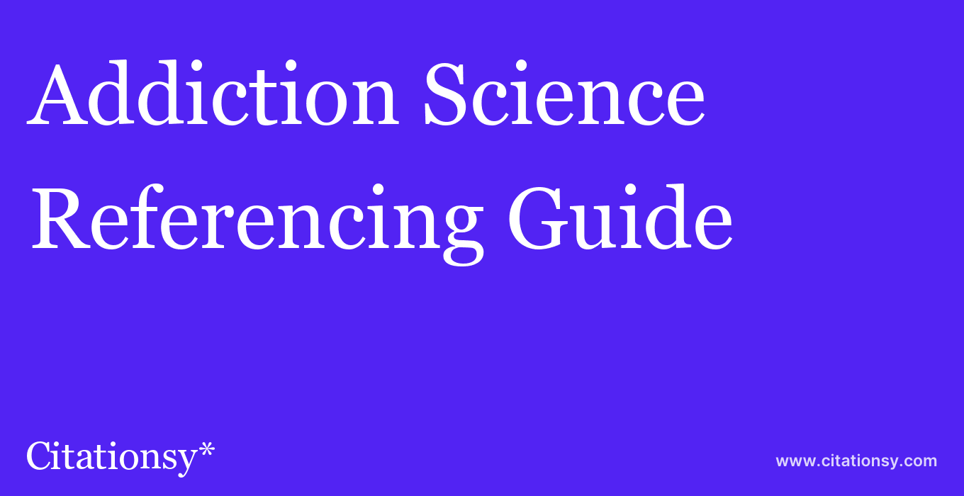 cite Addiction Science & Clinical Practice  — Referencing Guide